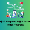 Dijital Medya ve Sağlık Turizmi Neden Yetersiz?