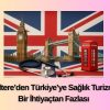İngiltere’den Türkiye’ye Sağlık Turizmi: Bir İhtiyaçtan Fazlası