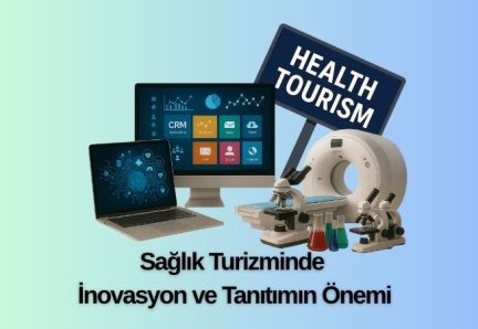 Sağlık Turizminde İnovasyon ve Tanıtımın Önemi