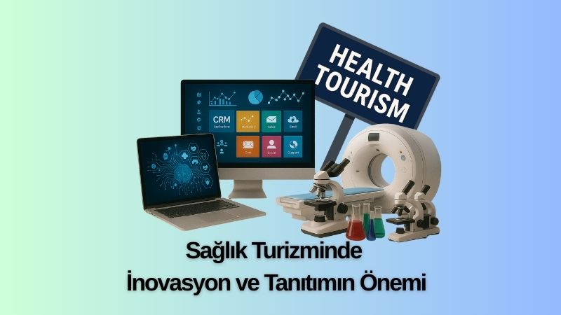 Sağlık Turizminde İnovasyon ve Tanıtımın Önemi
