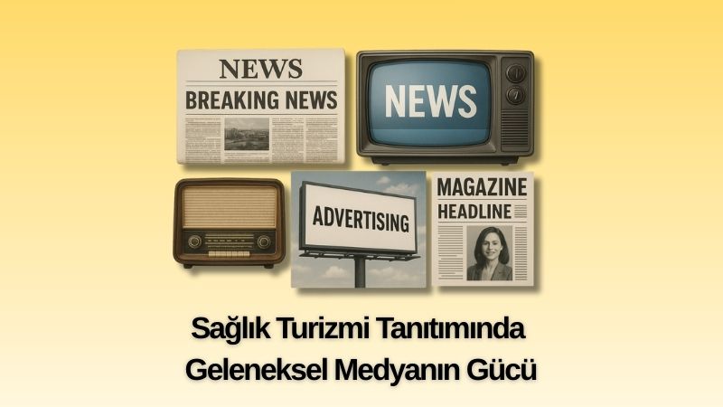 Sağlık Turizmi Tanıtımında Geleneksel Medyanın Gücü